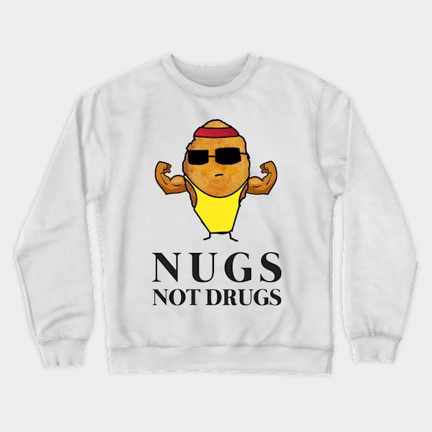 Funny Nugs Not Drugs Chicken Nugget Crewneck Sweatshirt by GWENT